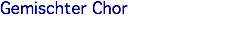 Gemischter Chor