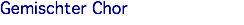 Gemischter Chor